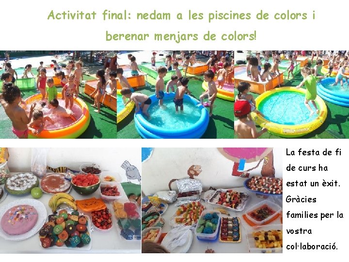 Activitat final: nedam a les piscines de colors i berenar menjars de colors! La