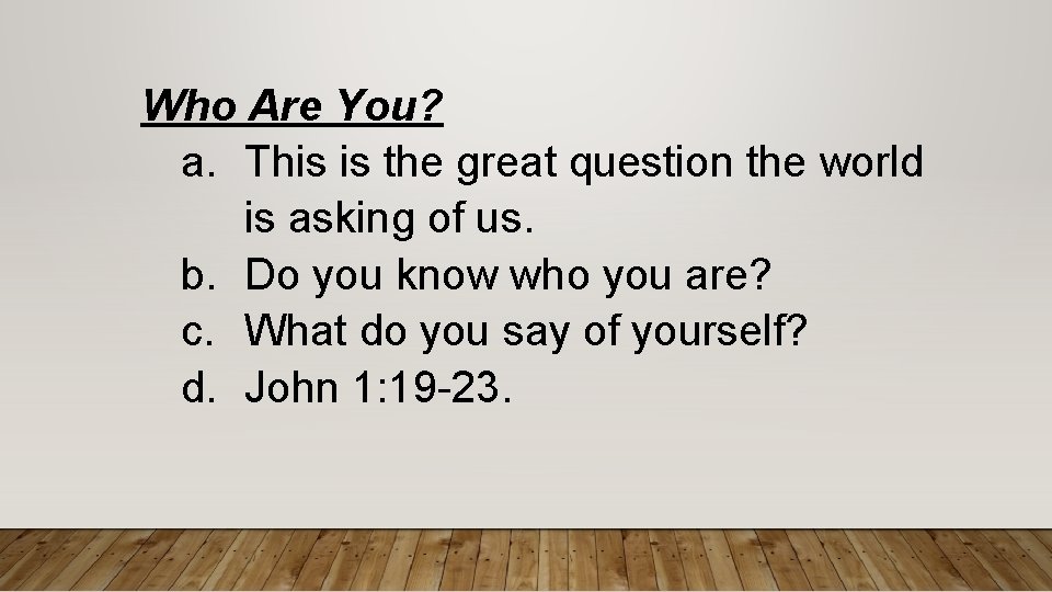 Who Are You? a. This is the great question the world is asking of
