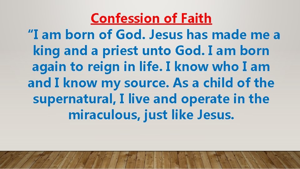 Confession of Faith “I am born of God. Jesus has made me a king