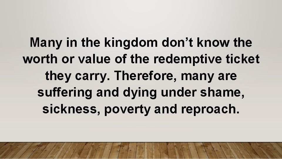 Many in the kingdom don’t know the worth or value of the redemptive ticket