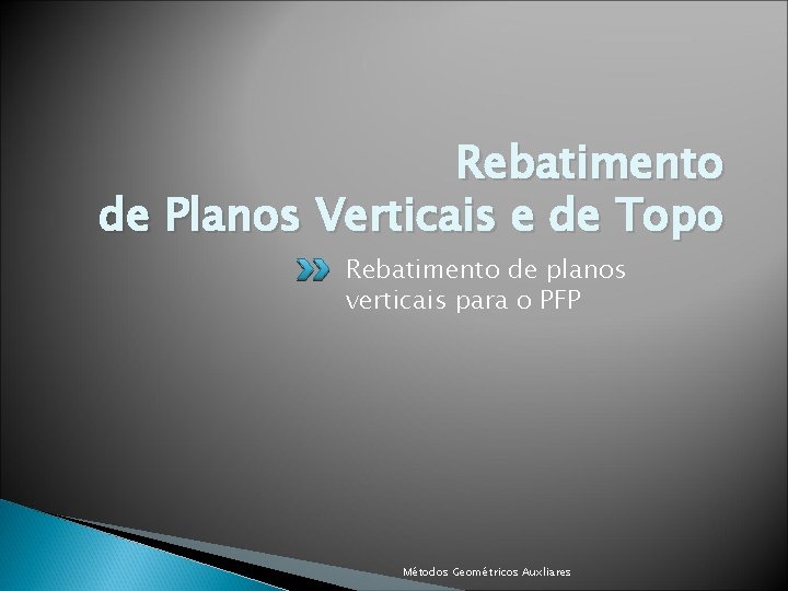 Rebatimento de Planos Verticais e de Topo Rebatimento de planos verticais para o PFP