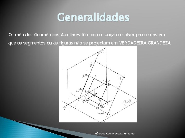 Generalidades Os métodos Geométricos Auxiliares têm como função resolver problemas em que os segmentos
