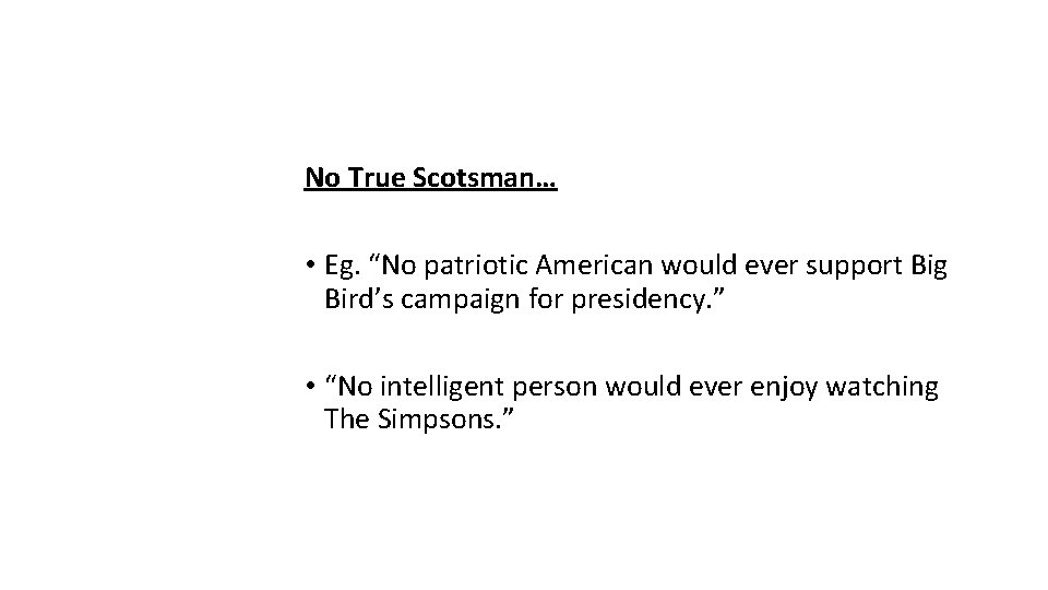 No True Scotsman… • Eg. “No patriotic American would ever support Big Bird’s campaign