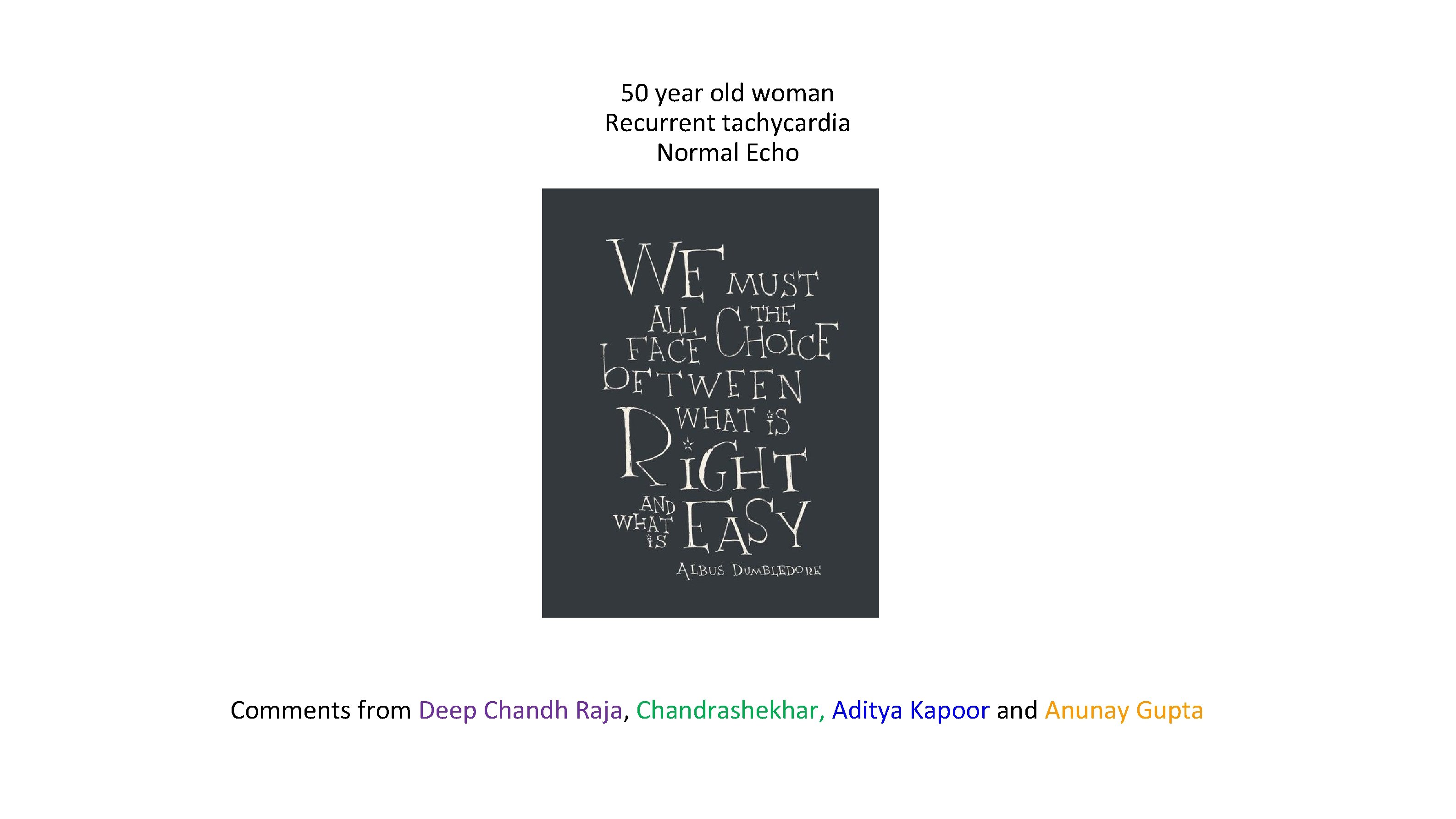 50 year old woman Recurrent tachycardia Normal Echo Comments from Deep Chandh Raja, Chandrashekhar, 50 year old woman Recurrent tachycardia Normal Echo Comments from Deep Chandh Raja, Chandrashekhar,