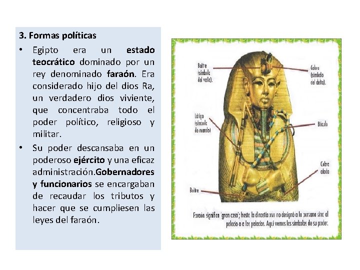 3. Formas políticas • Egipto era un estado teocrático dominado por un rey denominado