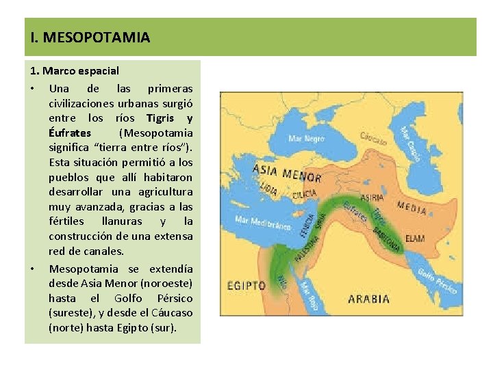 I. MESOPOTAMIA 1. Marco espacial • Una de las primeras civilizaciones urbanas surgió entre