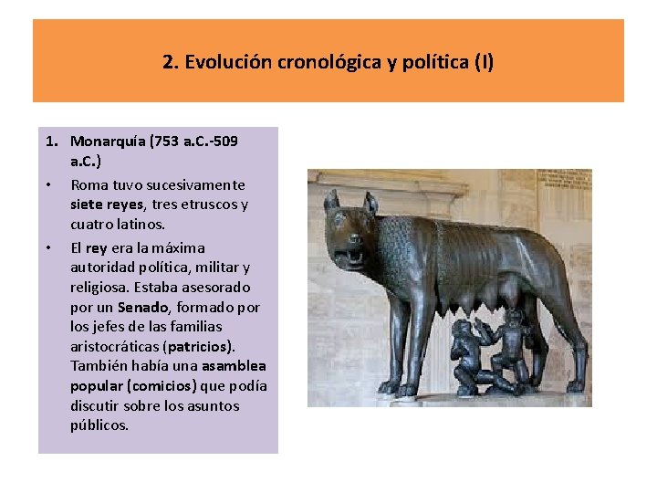 2. Evolución cronológica y política (I) 1. Monarquía (753 a. C. -509 a. C.