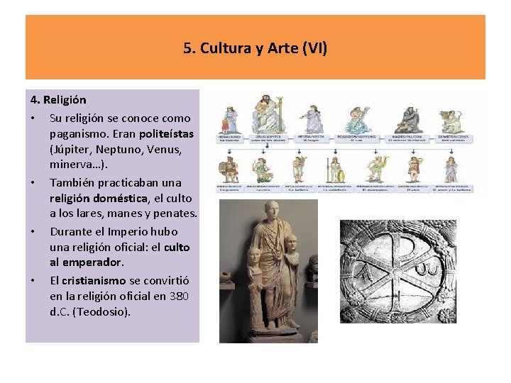 5. Cultura y Arte (VI) 4. Religión • Su religión se conoce como paganismo.