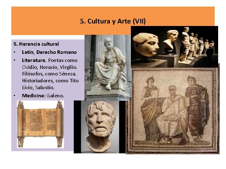 5. Cultura y Arte (VII) 5. Herencia cultural • Latín, Derecho Romano • Literatura.