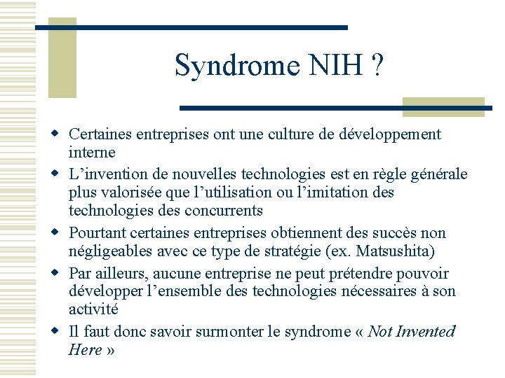 Syndrome NIH ? w Certaines entreprises ont une culture de développement interne w L’invention