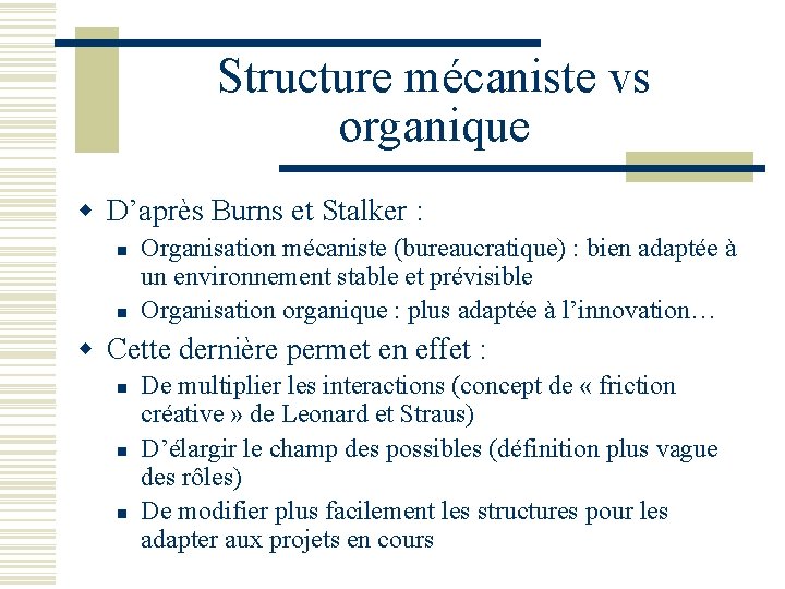 Structure mécaniste vs organique w D’après Burns et Stalker : n n Organisation mécaniste