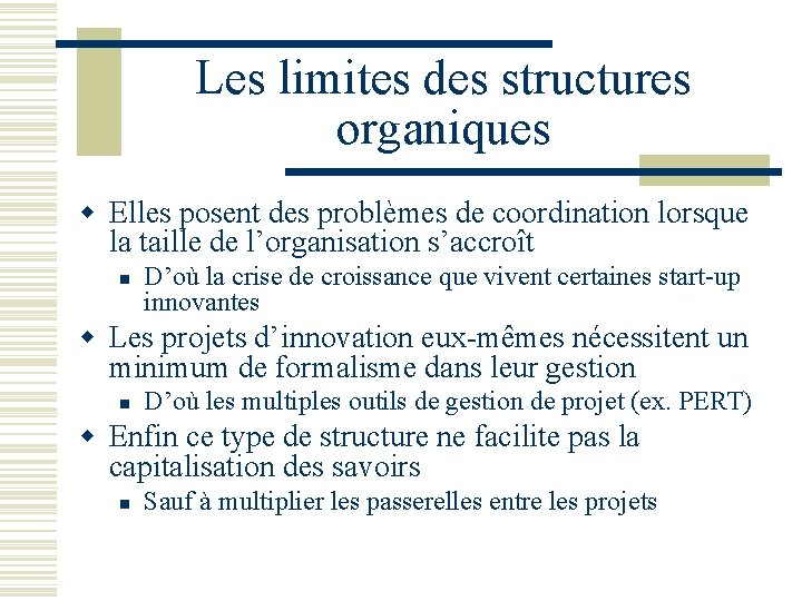 Les limites des structures organiques w Elles posent des problèmes de coordination lorsque la