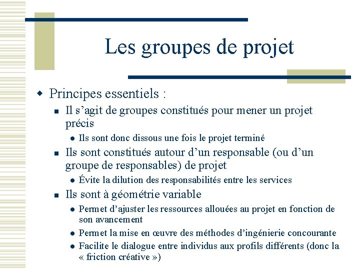 Les groupes de projet w Principes essentiels : n Il s’agit de groupes constitués