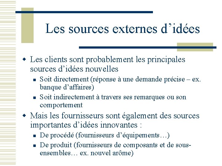 Les sources externes d’idées w Les clients sont probablement les principales sources d’idées nouvelles