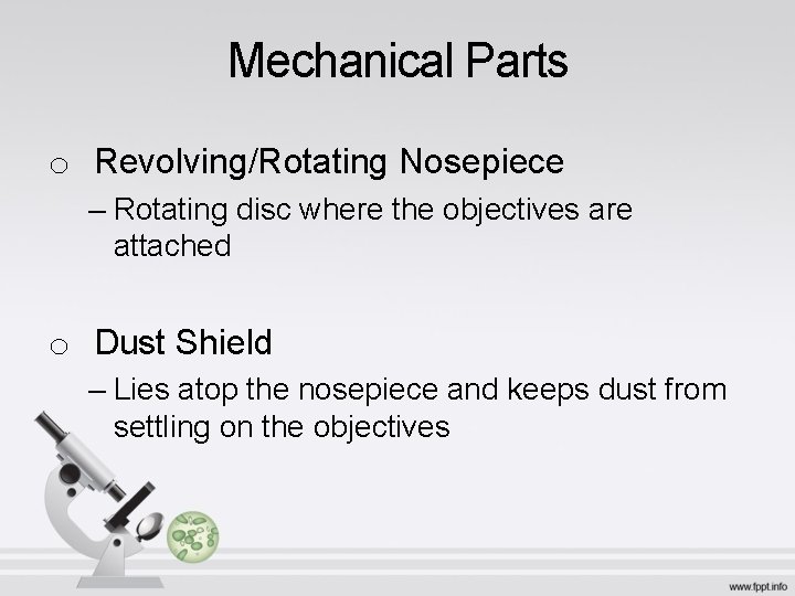 Mechanical Parts o Revolving/Rotating Nosepiece – Rotating disc where the objectives are attached o