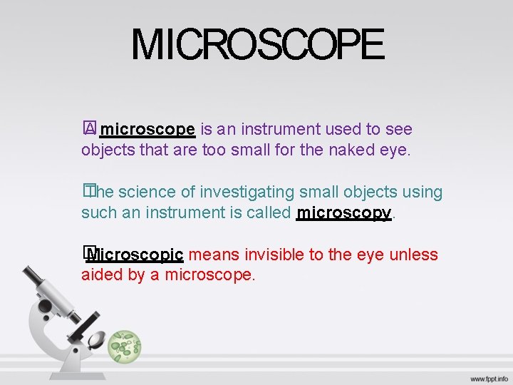 MICROSCOPE � A microscope is an instrument used to see objects that are too