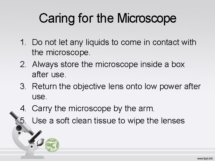 Caring for the Microscope 1. Do not let any liquids to come in contact