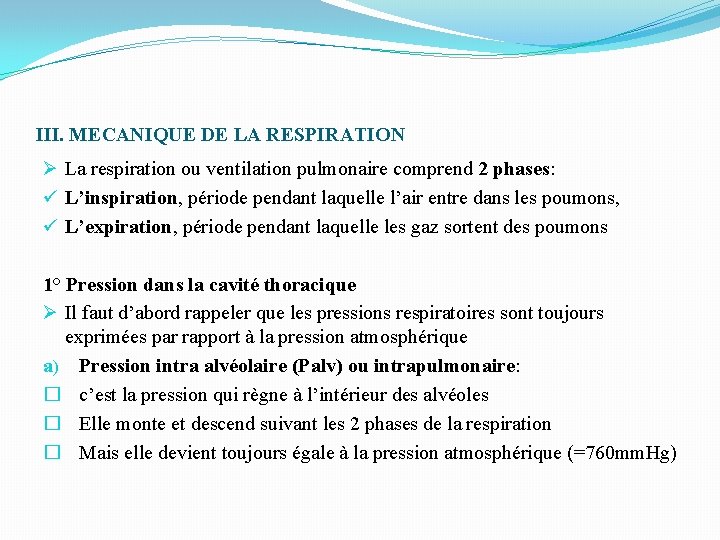 III. MECANIQUE DE LA RESPIRATION Ø La respiration ou ventilation pulmonaire comprend 2 phases: