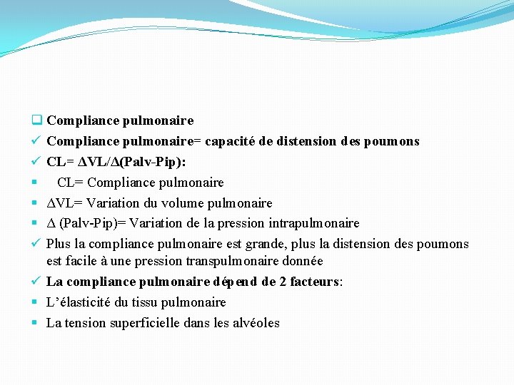 q Compliance pulmonaire ü Compliance pulmonaire= capacité de distension des poumons ü CL= ΔVL/Δ(Palv-Pip):