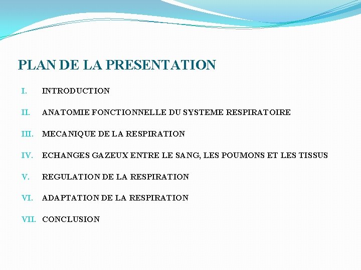 PLAN DE LA PRESENTATION I. INTRODUCTION II. ANATOMIE FONCTIONNELLE DU SYSTEME RESPIRATOIRE III. MECANIQUE