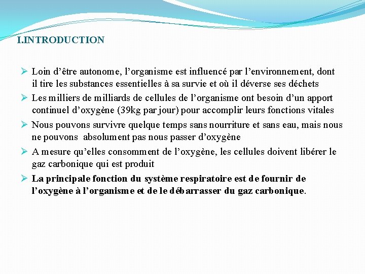 I. INTRODUCTION Ø Loin d’être autonome, l’organisme est influencé par l’environnement, dont il tire