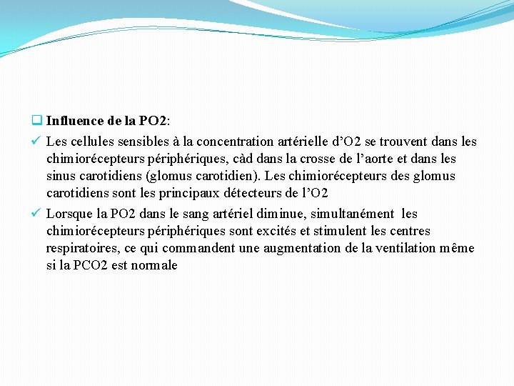 q Influence de la PO 2: ü Les cellules sensibles à la concentration artérielle