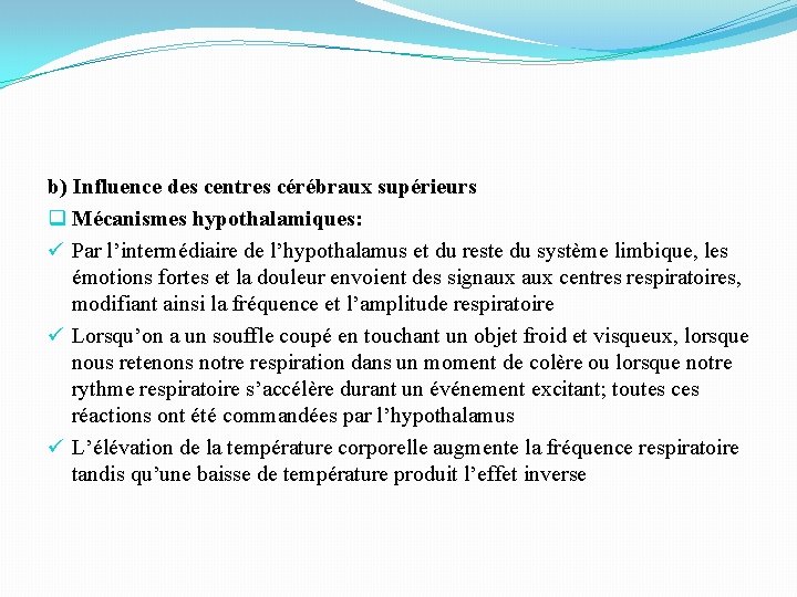 b) Influence des centres cérébraux supérieurs q Mécanismes hypothalamiques: ü Par l’intermédiaire de l’hypothalamus