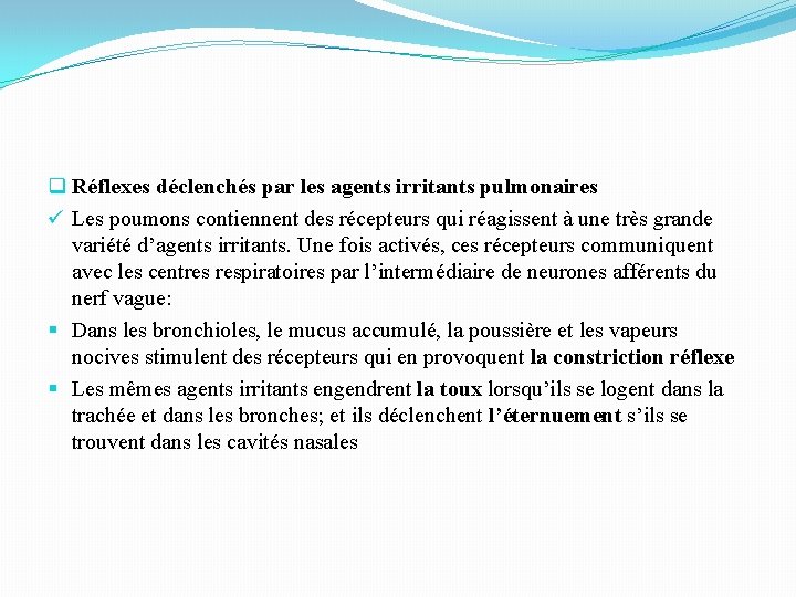 q Réflexes déclenchés par les agents irritants pulmonaires ü Les poumons contiennent des récepteurs