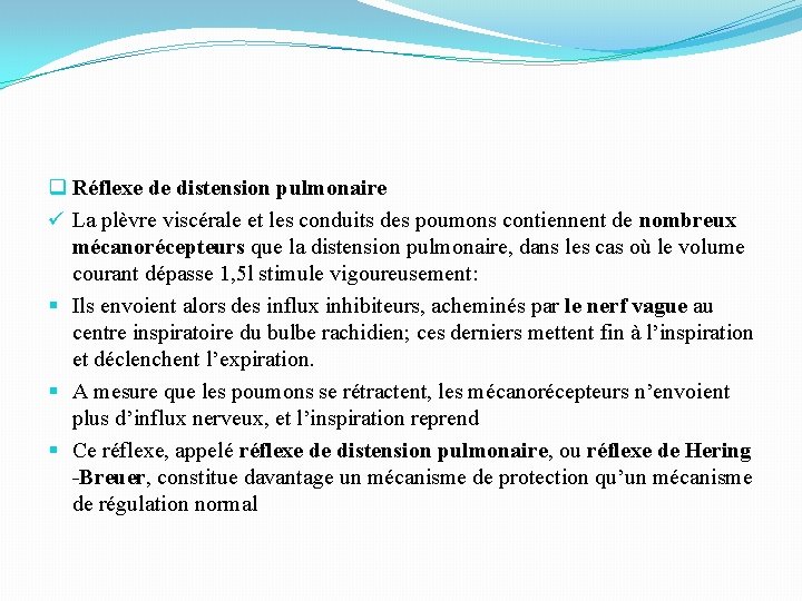 q Réflexe de distension pulmonaire ü La plèvre viscérale et les conduits des poumons