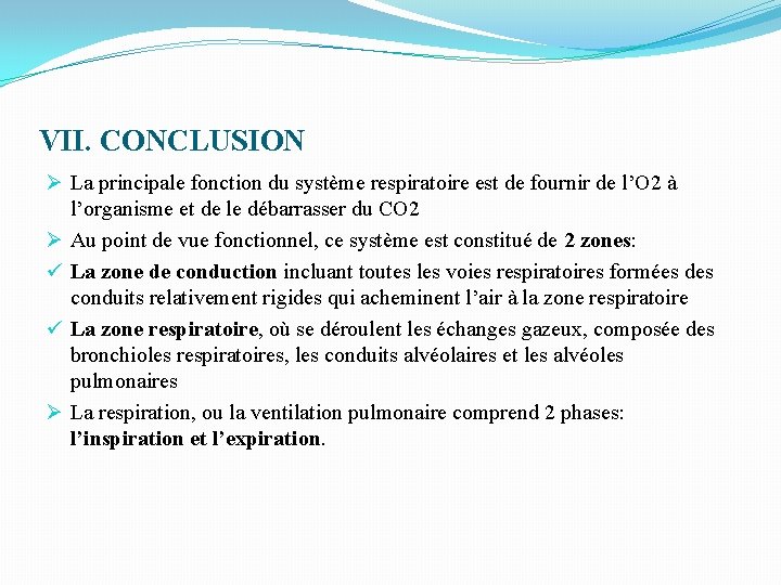 VII. CONCLUSION Ø La principale fonction du système respiratoire est de fournir de l’O