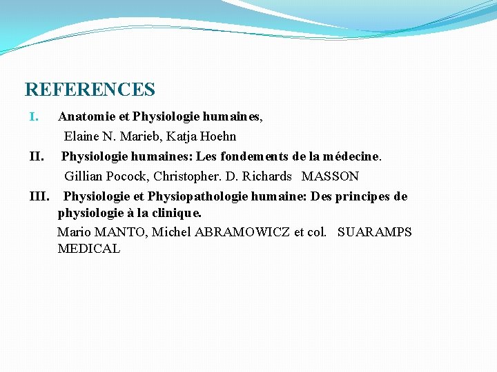 REFERENCES Anatomie et Physiologie humaines, Elaine N. Marieb, Katja Hoehn II. Physiologie humaines: Les