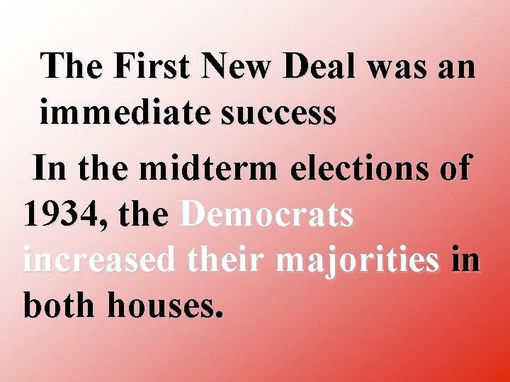 The First New Deal was an immediate success In the midterm elections of 1934,
