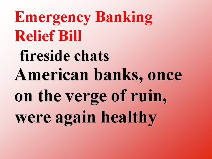 Emergency Banking Relief Bill fireside chats American banks, once on the verge of ruin,