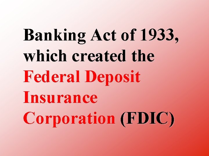 Banking Act of 1933, which created the Federal Deposit Insurance Corporation (FDIC) 