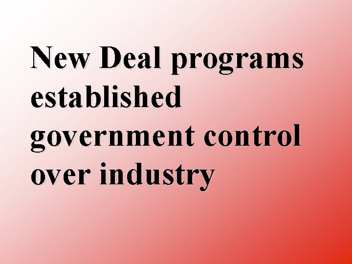 New Deal programs established government control over industry 