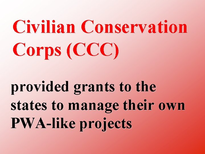 Civilian Conservation Corps (CCC) provided grants to the states to manage their own PWA