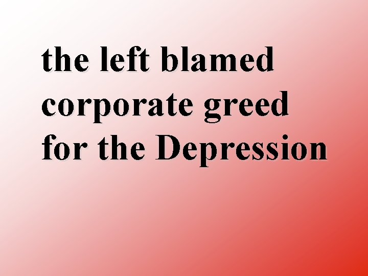 the left blamed corporate greed for the Depression 