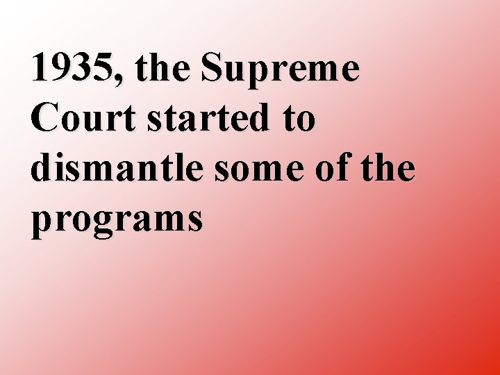 1935, the Supreme Court started to dismantle some of the programs 