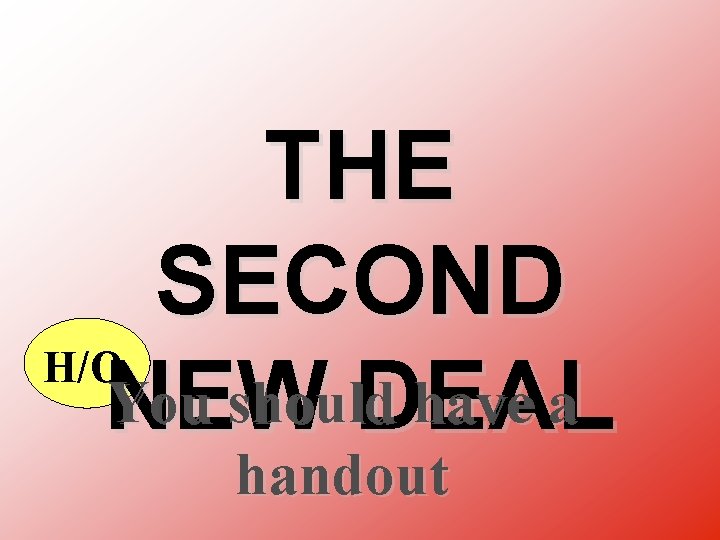THE SECOND H/O You should have a NEW DEAL handout 