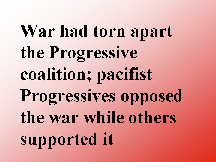 War had torn apart the Progressive coalition; pacifist Progressives opposed the war while others