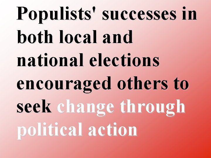 Populists' successes in both local and national elections encouraged others to seek change through