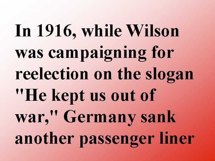 In 1916, while Wilson was campaigning for reelection on the slogan "He kept us