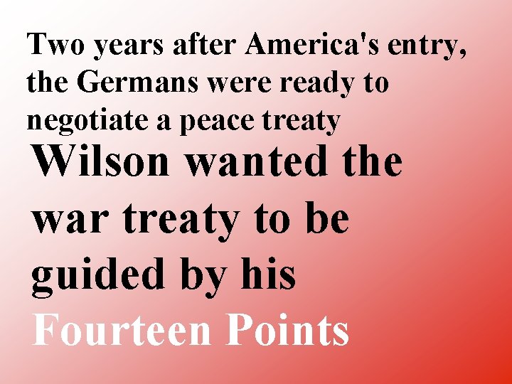 Two years after America's entry, the Germans were ready to negotiate a peace treaty