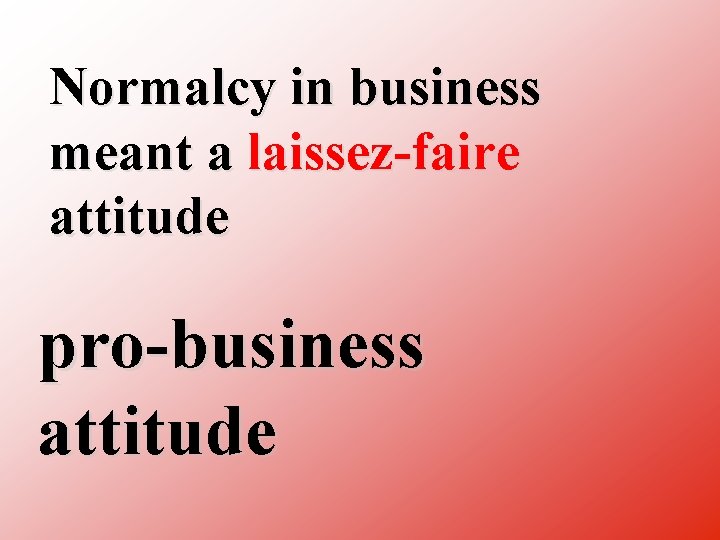Normalcy in business meant a laissez faire attitude pro business attitude 