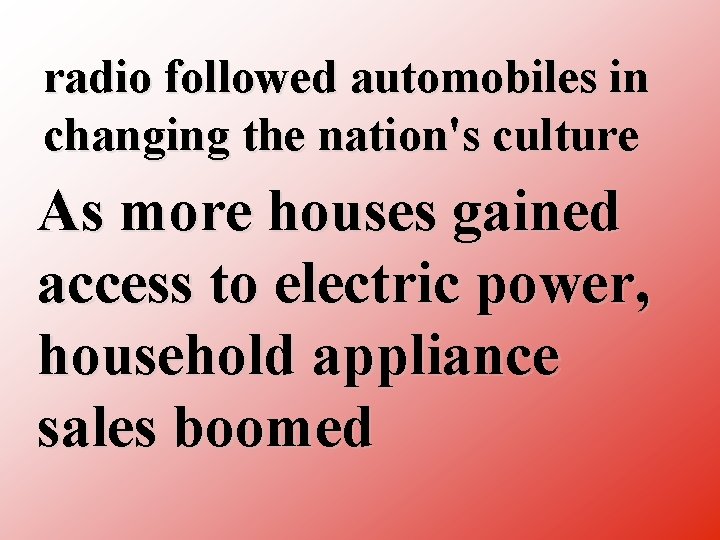 radio followed automobiles in changing the nation's culture As more houses gained access to