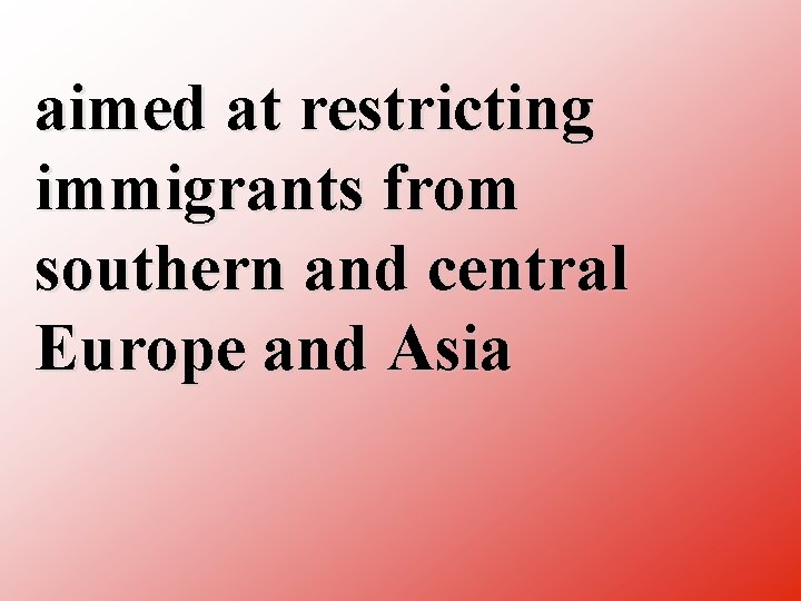 aimed at restricting immigrants from southern and central Europe and Asia 