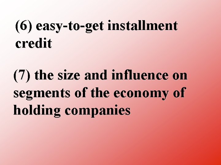 (6) easy to get installment credit (7) the size and influence on segments of