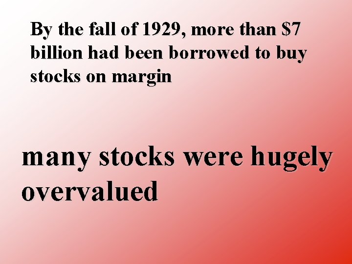 By the fall of 1929, more than $7 billion had been borrowed to buy
