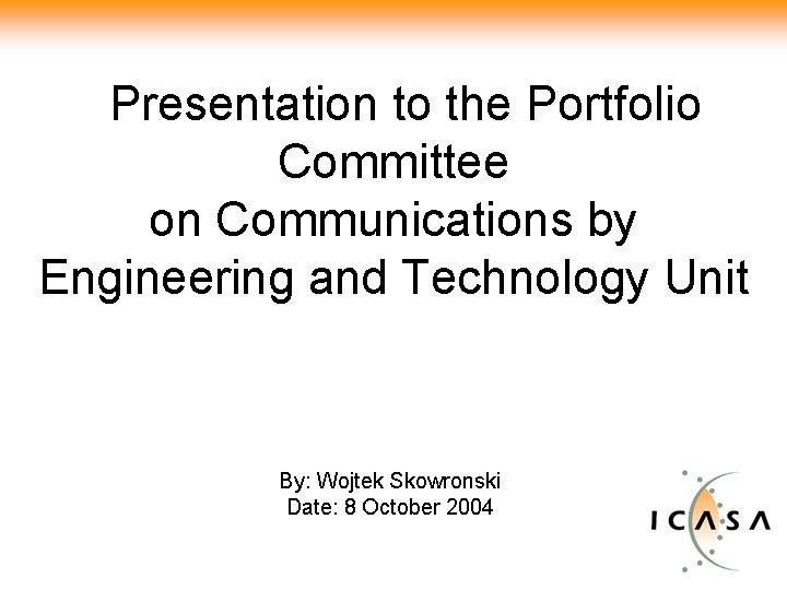 Presentation to the Portfolio Committee on Communications by Engineering and Technology Unit By: Wojtek