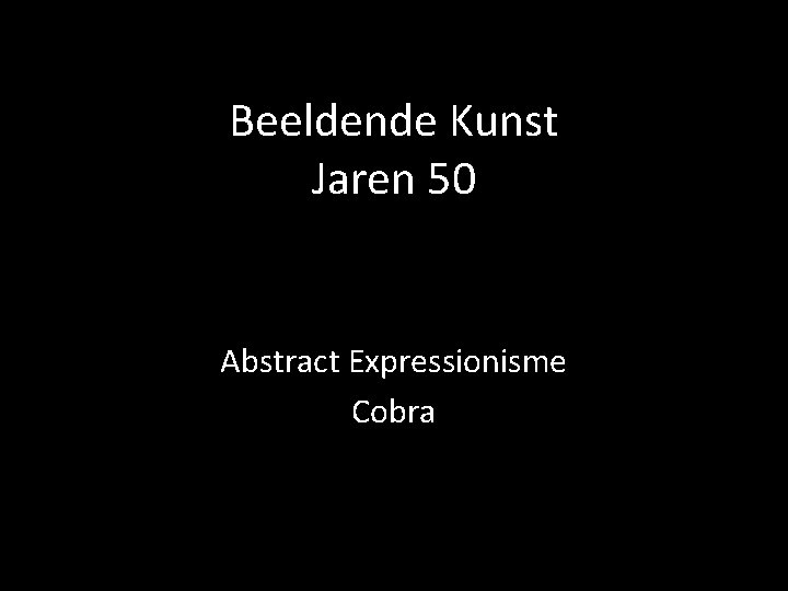 Beeldende Kunst Jaren 50 Abstract Expressionisme Cobra 